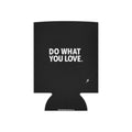Do What You Love Can Koozie — Motivational Beverage Cooler