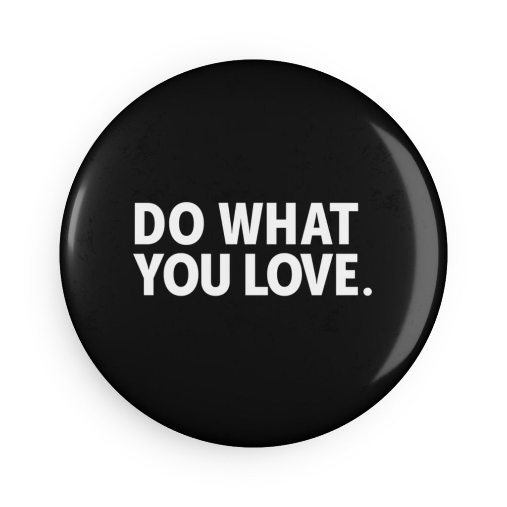 Do What You Love Button Magnet — Inspirational Round Fridge Magnet